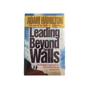Leading Beyond the Walls Developing Congregations with a Heart for Unchurched HC